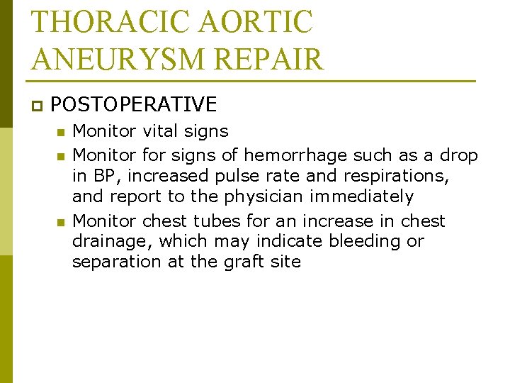 THORACIC AORTIC ANEURYSM REPAIR p POSTOPERATIVE n n n Monitor vital signs Monitor for