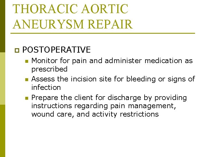 THORACIC AORTIC ANEURYSM REPAIR p POSTOPERATIVE n n n Monitor for pain and administer