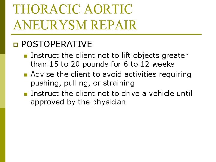 THORACIC AORTIC ANEURYSM REPAIR p POSTOPERATIVE n n n Instruct the client not to