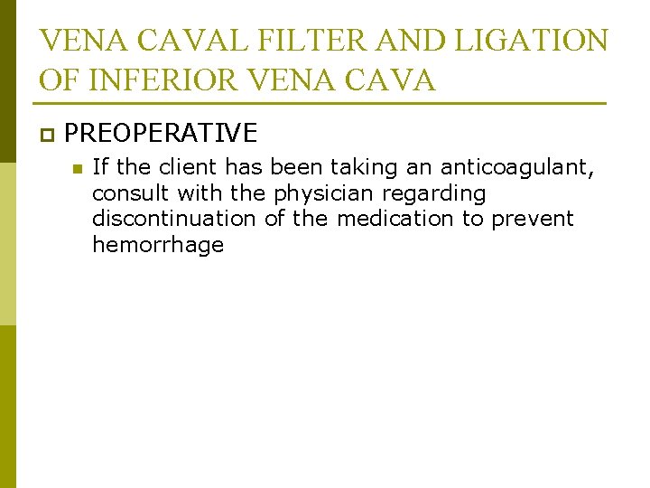 VENA CAVAL FILTER AND LIGATION OF INFERIOR VENA CAVA p PREOPERATIVE n If the