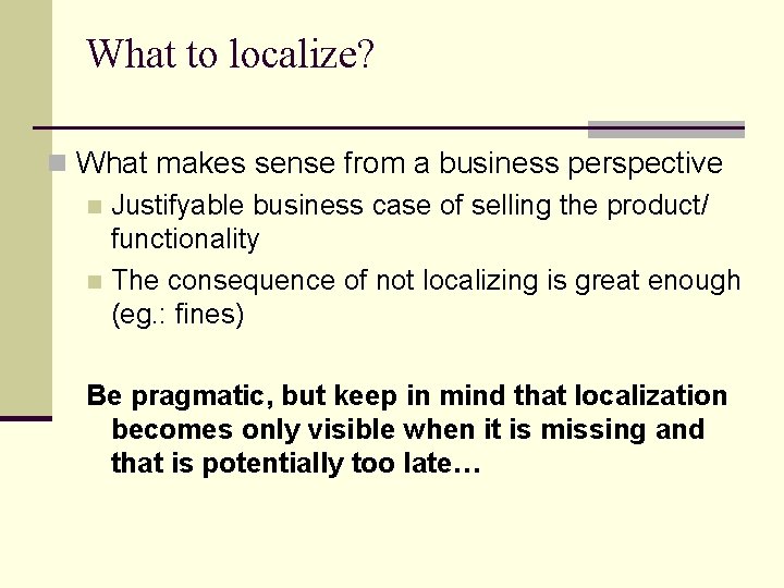 What to localize? n What makes sense from a business perspective n Justifyable business