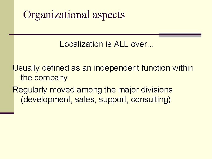 Organizational aspects Localization is ALL over… Usually defined as an independent function within the