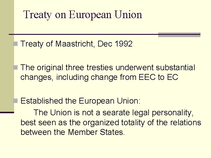 Treaty on European Union n Treaty of Maastricht, Dec 1992 n The original three