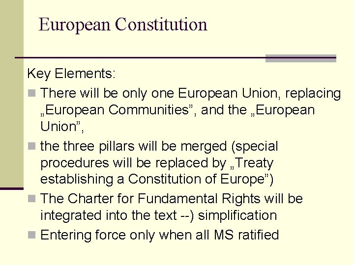 European Constitution Key Elements: n There will be only one European Union, replacing „European