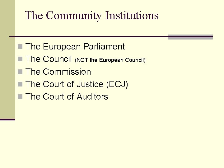 The Community Institutions n The European Parliament n The Council (NOT the European Council)