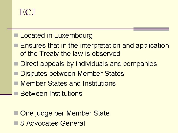ECJ n Located in Luxembourg n Ensures that in the interpretation and application of