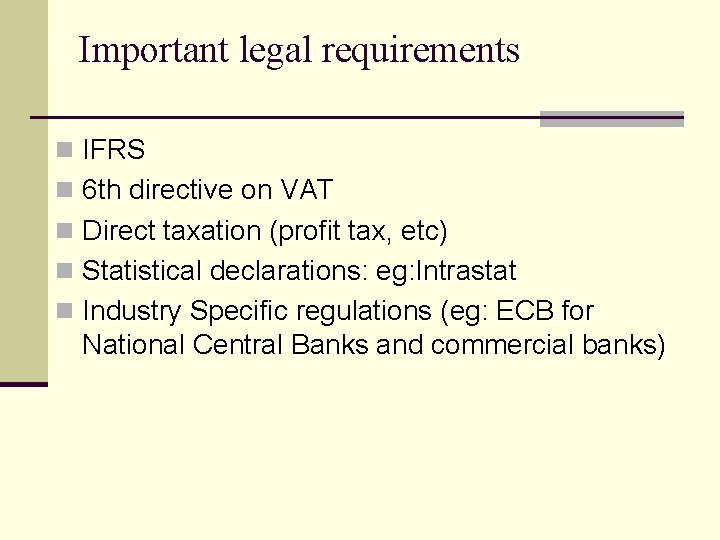 Important legal requirements n IFRS n 6 th directive on VAT n Direct taxation