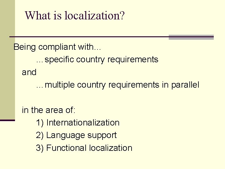 What is localization? Being compliant with… …specific country requirements and …multiple country requirements in