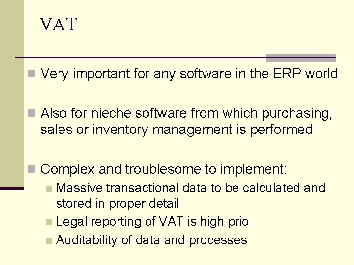 VAT n Very important for any software in the ERP world n Also for