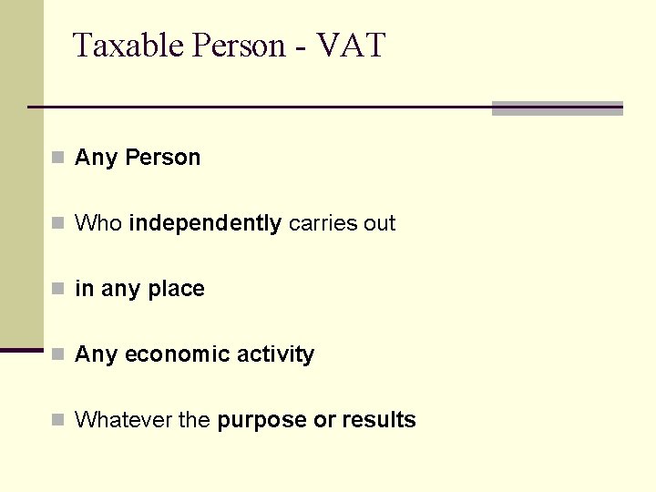 Taxable Person - VAT n Any Person n Who independently carries out n in