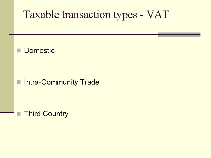 Taxable transaction types - VAT n Domestic n Intra-Community Trade n Third Country 