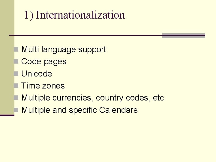 1) Internationalization n Multi language support n Code pages n Unicode n Time zones