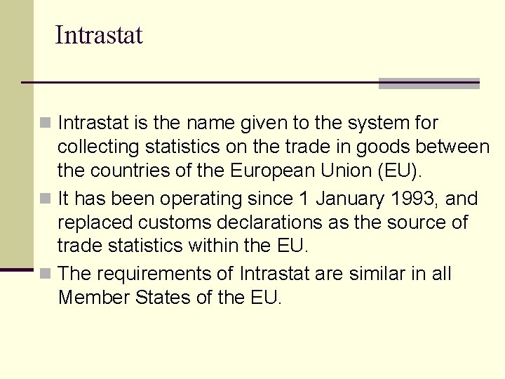 Intrastat n Intrastat is the name given to the system for collecting statistics on