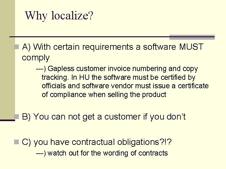 Why localize? n A) With certain requirements a software MUST comply ---) Gapless customer