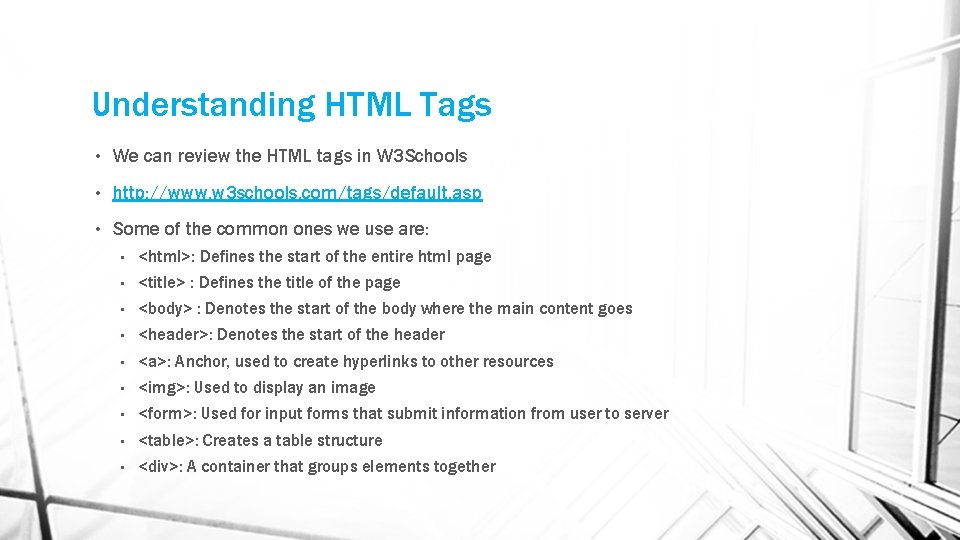 Understanding HTML Tags • We can review the HTML tags in W 3 Schools