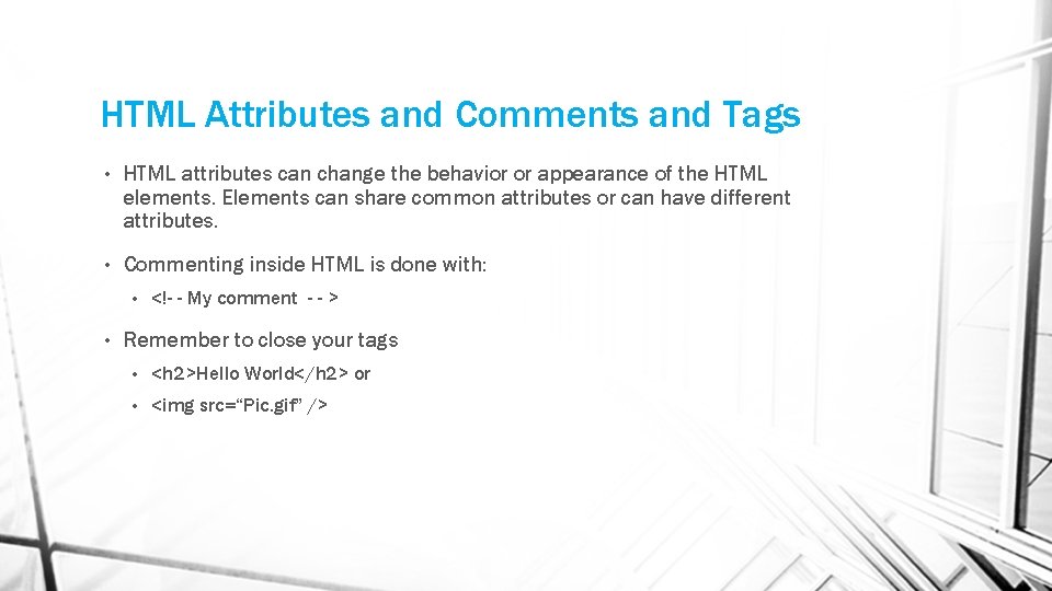 HTML Attributes and Comments and Tags • HTML attributes can change the behavior or