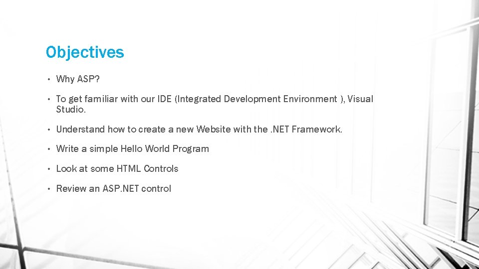 Objectives • Why ASP? • To get familiar with our IDE (Integrated Development Environment