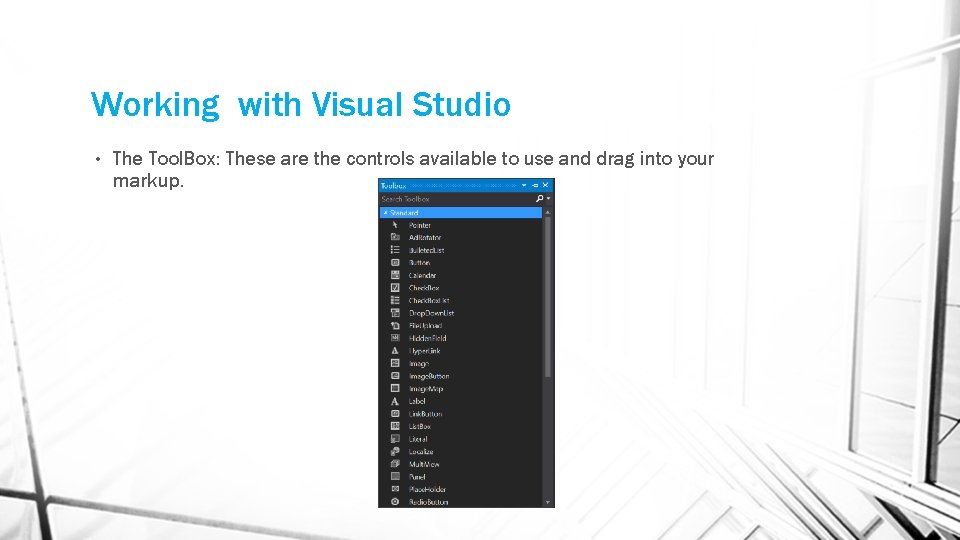 Working with Visual Studio • The Tool. Box: These are the controls available to