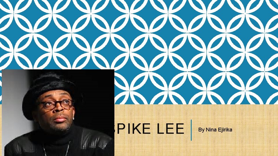 SPIKE LEE By Nina Ejirika 