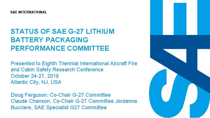 SAE INTERNATIONAL STATUS OF SAE G-27 LITHIUM BATTERY PACKAGING PERFORMANCE COMMITTEE DRAFT Presented to