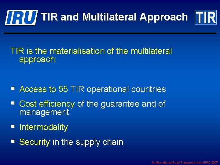 TIR and Multilateral Approach TIR is the materialisation of the multilateral approach: § Access