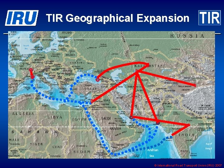 TIR Geographical Expansion © International Road Transport Union (IRU) 2007 