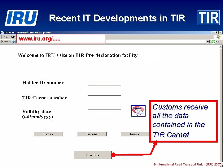 Recent IT Developments in TIR www. iru. org/. . . Customs receive all the