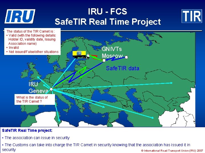 IRU - FCS Safe. TIR Real Time Project The status of the TIR Carnet