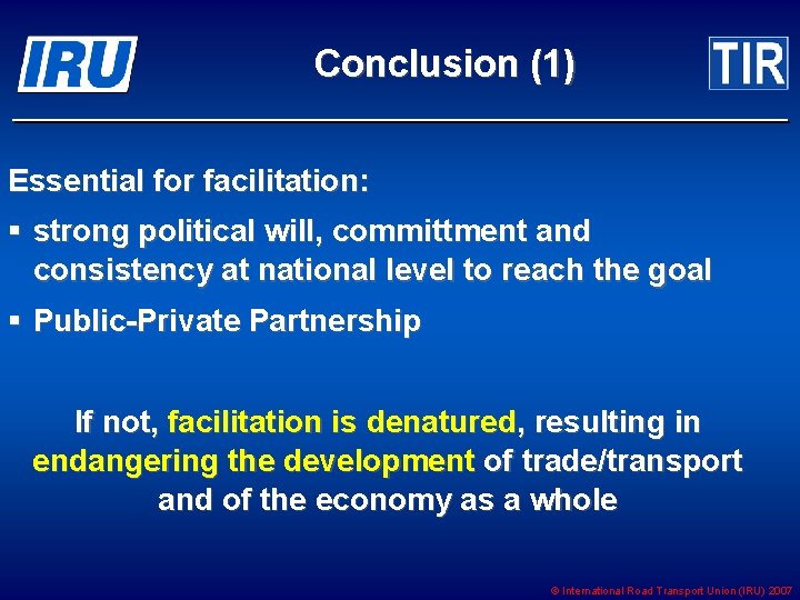 Conclusion (1) Essential for facilitation: § strong political will, committment and consistency at national