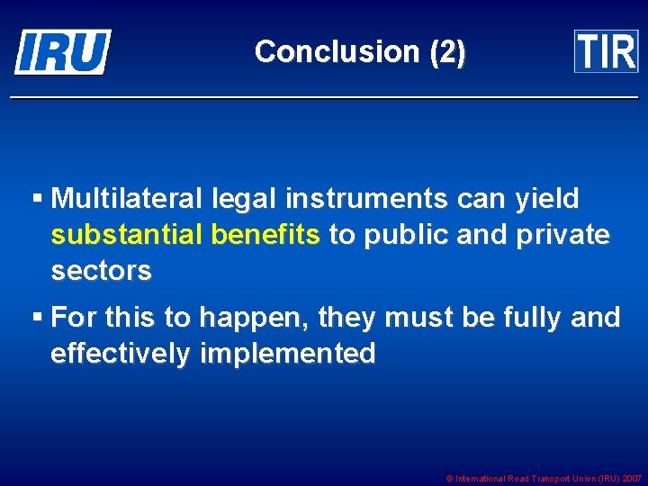 Conclusion (2) § Multilateral legal instruments can yield substantial benefits to public and private