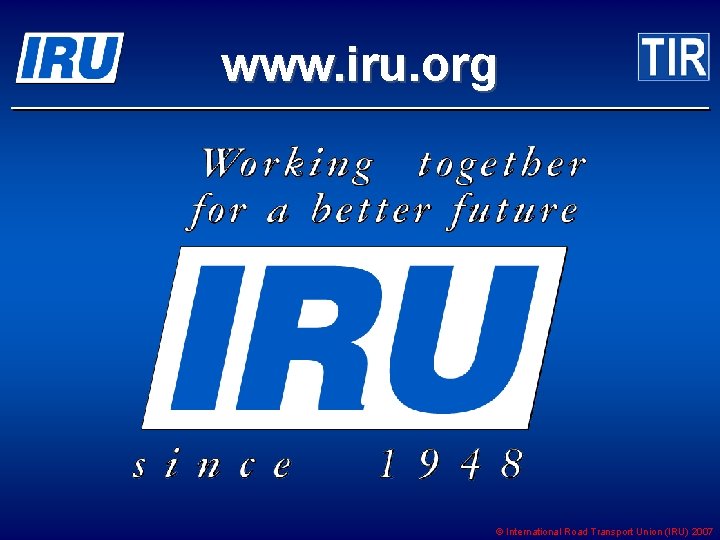 www. iru. org © International Road Transport Union (IRU) 2007 