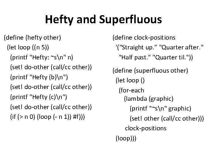 Hefty and Superfluous (define (hefty other) (let loop ((n 5)) (printf "Hefty: ~sn" n)