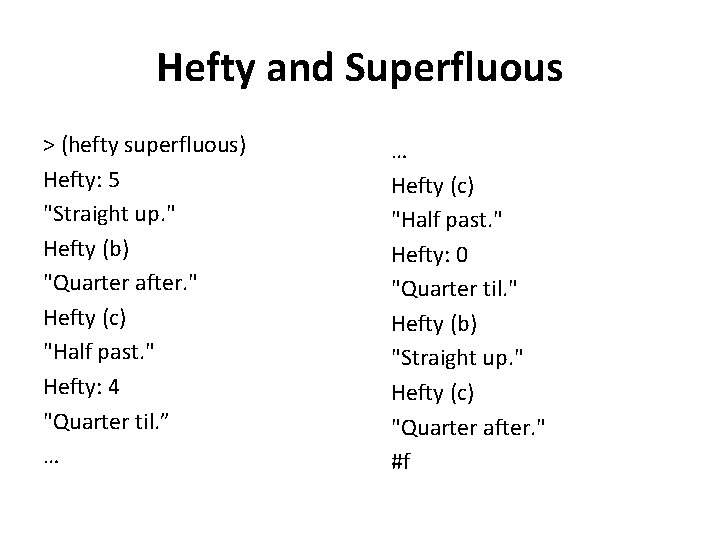 Hefty and Superfluous > (hefty superfluous) Hefty: 5 "Straight up. " Hefty (b) "Quarter