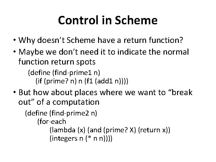 Control in Scheme • Why doesn’t Scheme have a return function? • Maybe we
