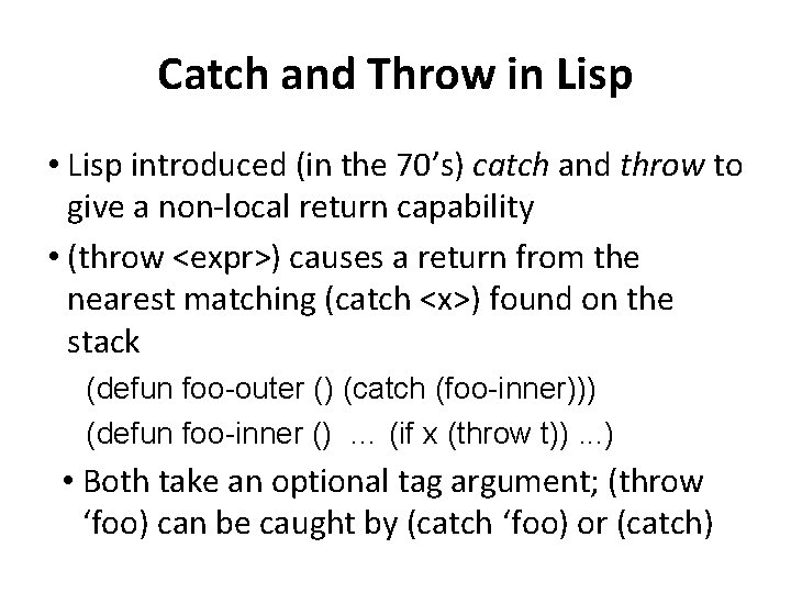 Catch and Throw in Lisp • Lisp introduced (in the 70’s) catch and throw