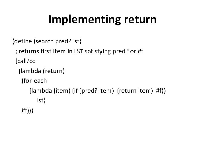 Implementing return (define (search pred? lst) ; returns first item in LST satisfying pred?