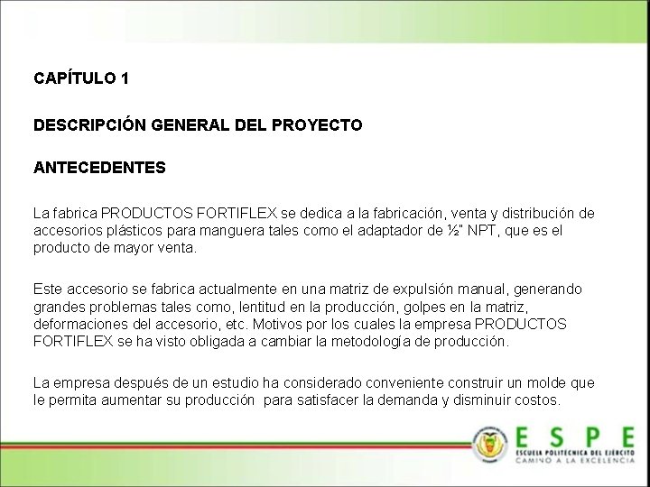 CAPÍTULO 1 DESCRIPCIÓN GENERAL DEL PROYECTO ANTECEDENTES La fabrica PRODUCTOS FORTIFLEX se dedica a