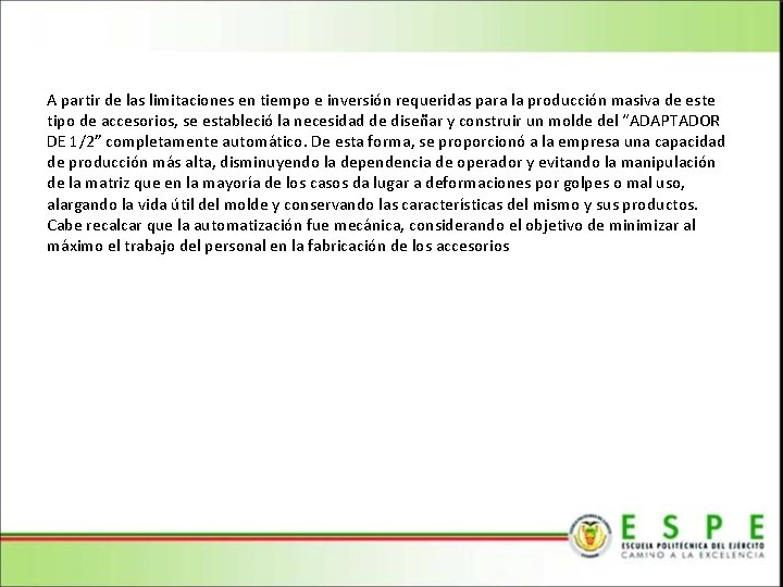 A partir de las limitaciones en tiempo e inversión requeridas para la producción masiva