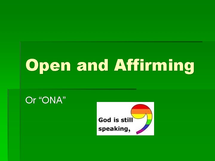 Open and Affirming Or “ONA” 