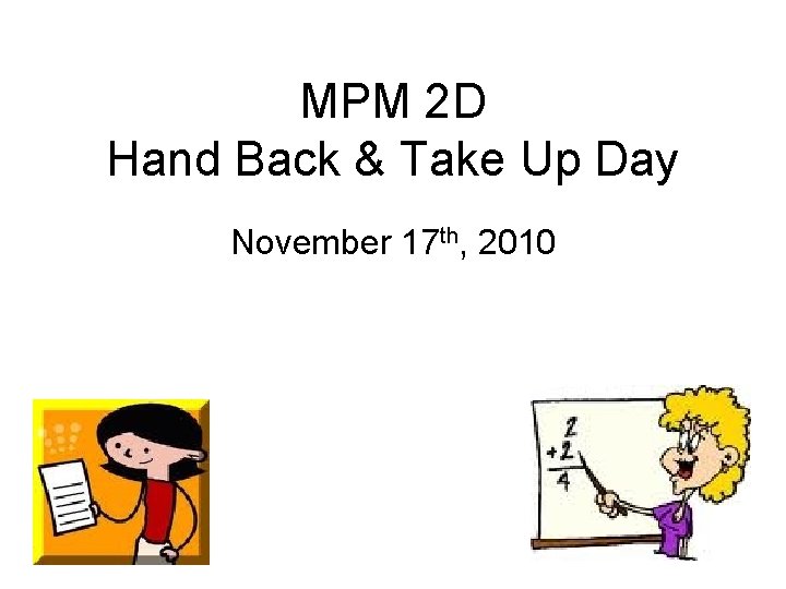 MPM 2 D Hand Back & Take Up Day November 17 th, 2010 