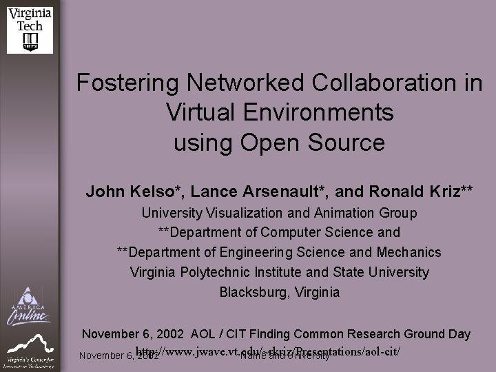 Fostering Networked Collaboration in Virtual Environments using Open Source John Kelso*, Lance Arsenault*, and