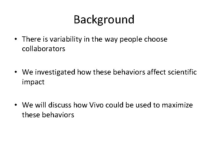 Background • There is variability in the way people choose collaborators • We investigated