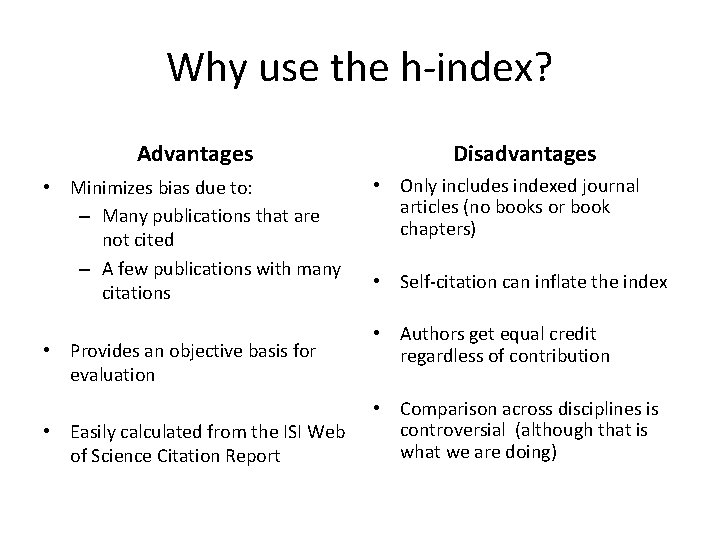 Why use the h-index? Advantages • Minimizes bias due to: – Many publications that