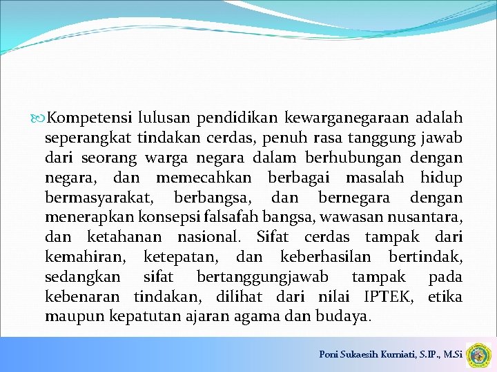  Kompetensi lulusan pendidikan kewarganegaraan adalah seperangkat tindakan cerdas, penuh rasa tanggung jawab dari