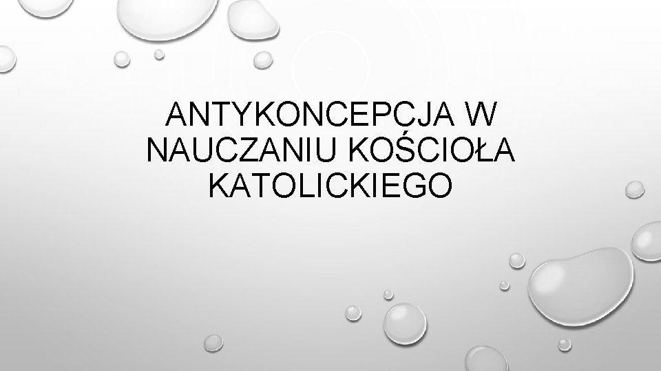 ANTYKONCEPCJA W NAUCZANIU KOŚCIOŁA KATOLICKIEGO 