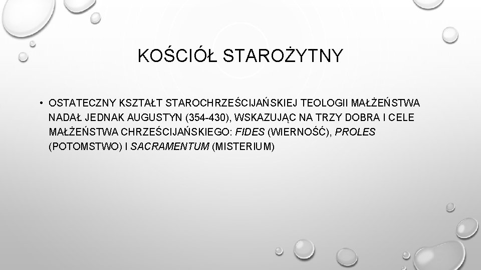 KOŚCIÓŁ STAROŻYTNY • OSTATECZNY KSZTAŁT STAROCHRZEŚCIJAŃSKIEJ TEOLOGII MAŁŻEŃSTWA NADAŁ JEDNAK AUGUSTYN (354 -430), WSKAZUJĄC