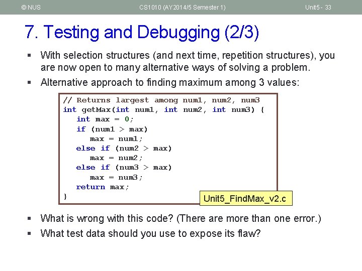 © NUS CS 1010 (AY 2014/5 Semester 1) Unit 5 - 33 7. Testing