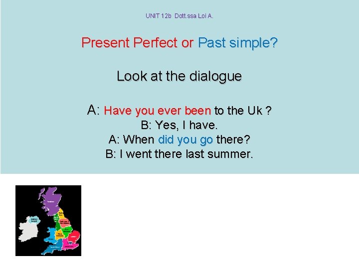 UNIT 12 b Dott. ssa Loi A. Present Perfect or Past simple? Look at