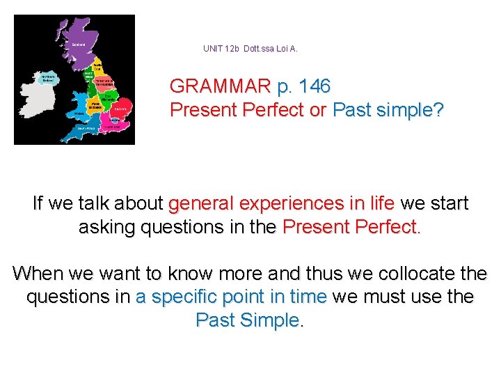 UNIT 12 b Dott. ssa Loi A. GRAMMAR p. 146 Present Perfect or Past