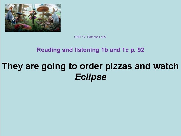 UNIT 12 Dott. ssa Loi A. Reading and listening 1 b and 1 c